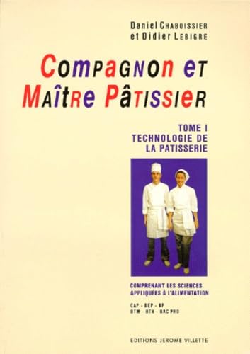 Compagnon et maître pâtissier : CAP, MC, BEP, BTM, BTH, Bac Pro. Vol. 1. Technologie de la pâtisserie