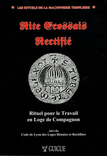 Rite écossais rectifié : rituel pour le travail en loge de compagnon. Code de Lyon des Loges réunies et rectifiées des Gaules