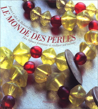 Le Monde des perles: Des bijoux fantaisie à réaliser soi-même