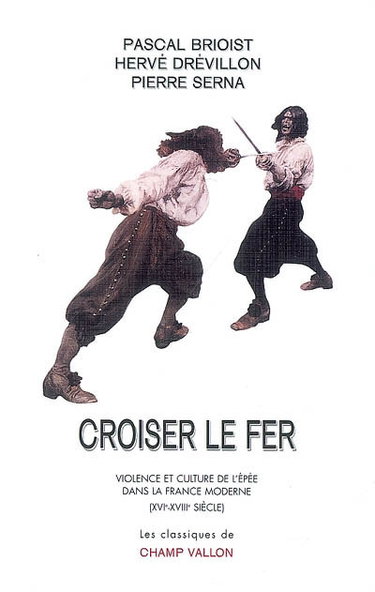 Couverture de Croiser le fer : violence et culture de l'épée dans la France moderne (XVIe-XVIIIe siècle)