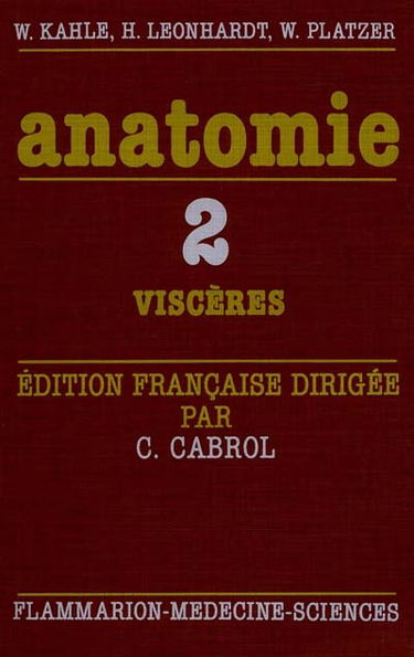 Anatomie : atlas commenté d'anatomie humaine pour étudiants et praticiens. Vol. 2. Viscères