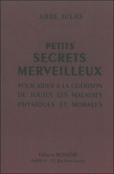 Petits secrets merveilleux : pour aider à la guérison de toutes les maladies physiques et morales