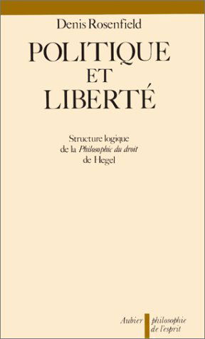 Politique et liberté : structure logique de La Philosophie du droit, de Hegel