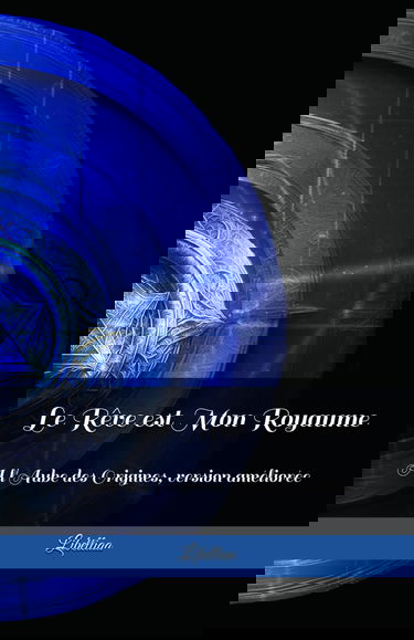 Le Rêve est Mon Royaume: A l'Aube des Origines