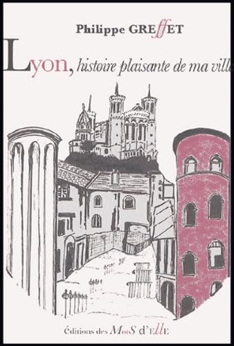 Lyon: Histoire plaisante de ma ville