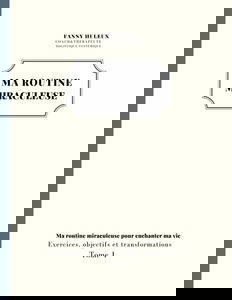 Ma routine miraculeuse: Ma routine miraculeuse pour enchanter ma vie
