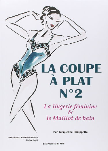 La coupe à plat. Vol. 2. La lingerie féminine et le maillot de bain