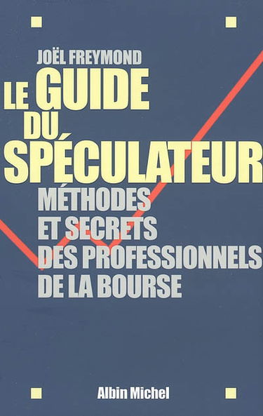 Le guide du spéculateur : méthodes et secrets des professionnels de la Bourse