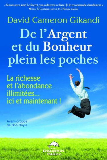 De l'argent et du bonheur plein les poches : la richesse et l'abondance illimitées... ici et maintenant !
