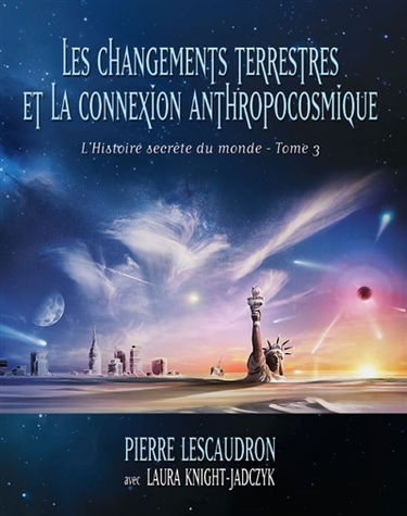 L'histoire secrète du monde. Vol. 3. Les changements terrestres et la connexion anthropocosmique