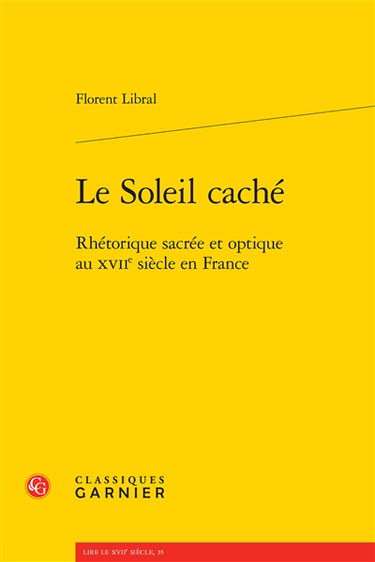 Le soleil caché : rhétorique sacrée et optique au XVIIe siècle en France