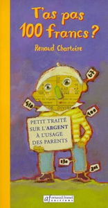 T'as pas 100 francs ? : petit traité à l'usage des parents