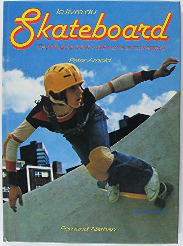 Le Livre du skateboard : Technique de la planche à roulettes