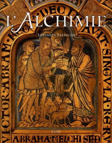 L'alchimie : les alchimistes du Moyen Age et leur art royal
