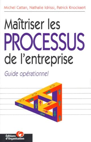 Maîtriser les processus de l'entreprise, 2e édition. Guide opérationnel