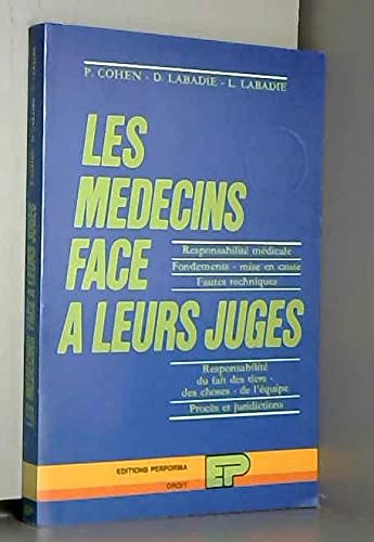 Les médecins face à leurs juges : responsabilité médicale, fondements ; mise en cause, fautes techniques