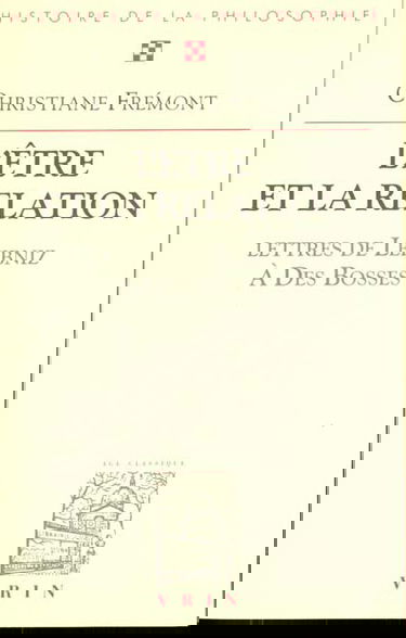 L'être et la relation : avec trente-sept lettres de Leibniz au R.P. Des Bosses