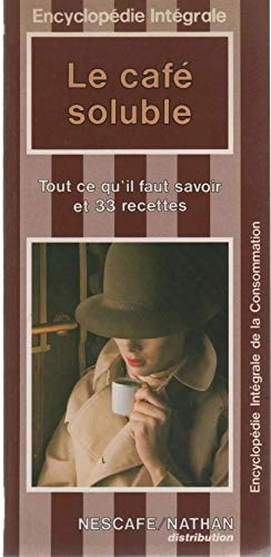 Le café soluble. Tout ce qui faut savoir et 33 recettes.