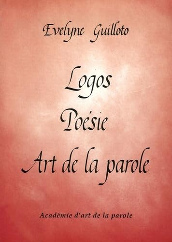 Logos Poésie Art de la parole: Manuel à l'usage des récitants, comédiens, professeurs et amateurs de poésie