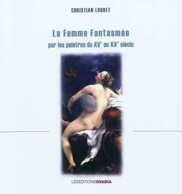 Couverture de La femme fantasmée par les peintres du XVe au XXe siècle
