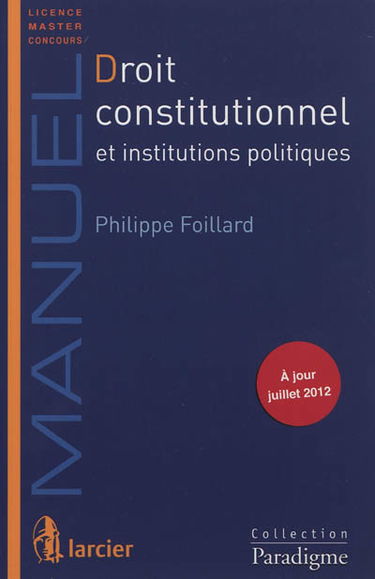Droit constitutionnel et institutions politiques : licence, master, concours : à jour juillet 2012