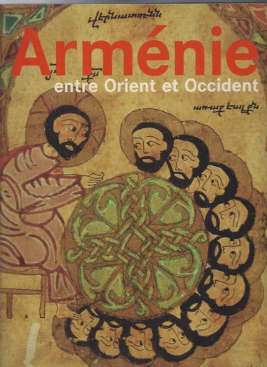 Arménie : entre Orient et Occident : trois mille ans de civilisation