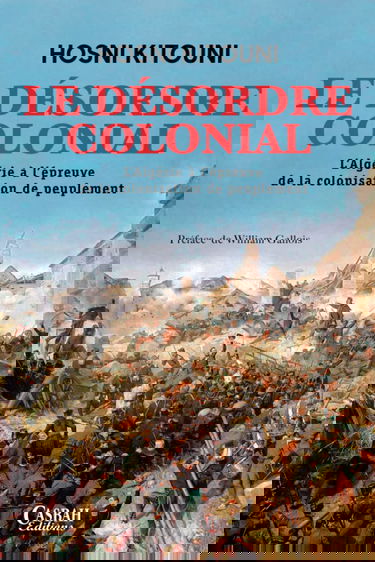 LE DÉSORDRE COLONIAL: L’Algérie à l’épreuve de la colonisation de peuplement