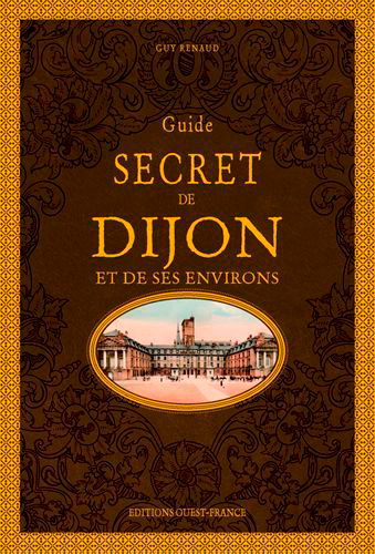 Guide secret de Dijon et de ses environs