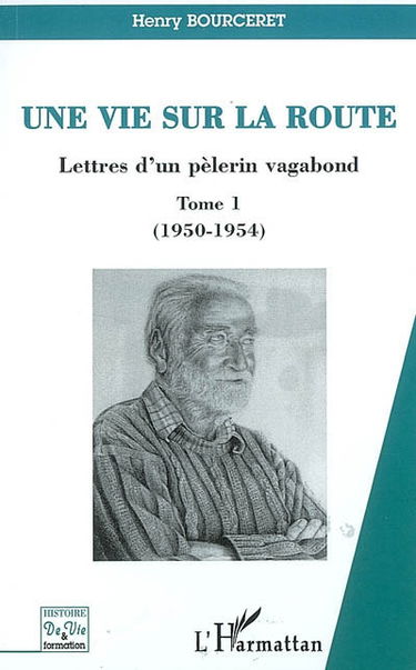 Une vie sur la route : lettres d'un pèlerin vagabond. Vol. 1. 1950-1954