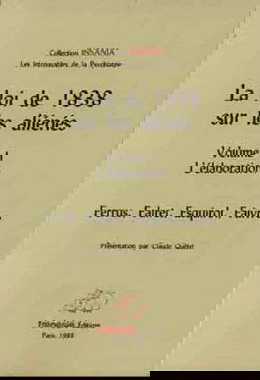 La loi de 1838 sur les aliénés. Vol. 1. L'élaboration : Ferrus, Falret, Esquirol, Faivre