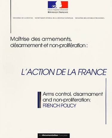 Maîtrise des armements, désarmement et non-prolifération : l'action de la France. Arms control, disarmament and non proliferation : French policy