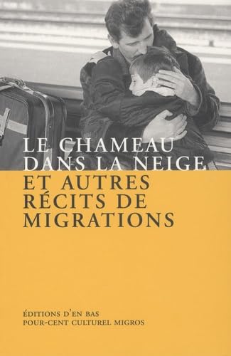 Le chameau dans la neige : Et autres récits de migration