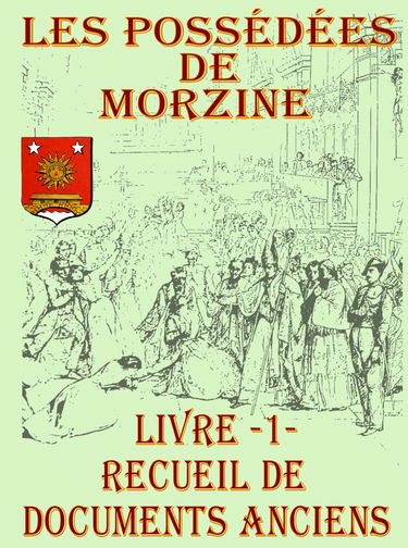 Les possédées de Morzine: Livre 1, Recueil de documents anciens