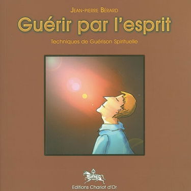 Guérir par l'esprit : techniques de guérison spirituelle