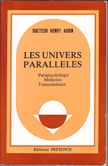 Les Univers parallèles : Parapsychologie, médecine, transcendance