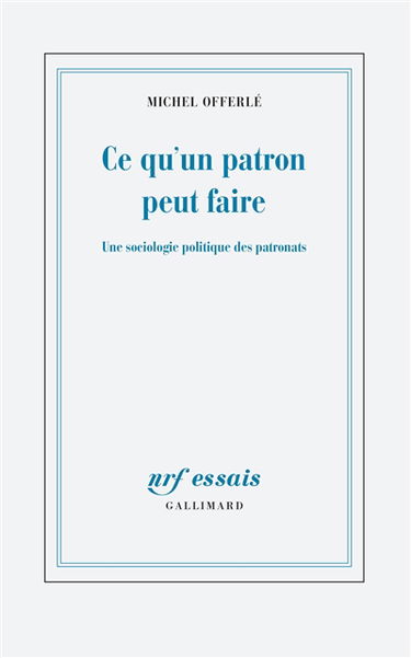 Ce qu'un patron peut faire : une sociologie politique des patronats