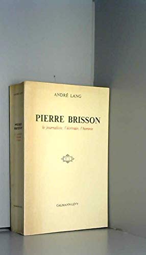 Couverture de André Lang. Pierre Brisson : Le journaliste, l'écrivain, l'homme 1896-1964