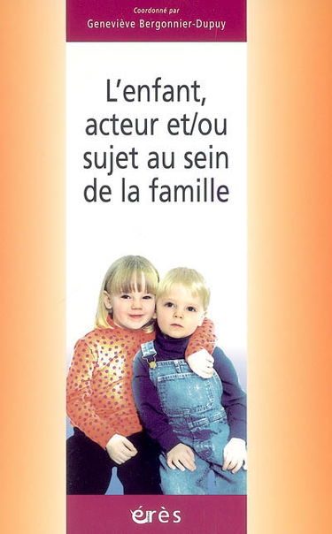 L'enfant, acteur et-ou sujet au sein de la famille