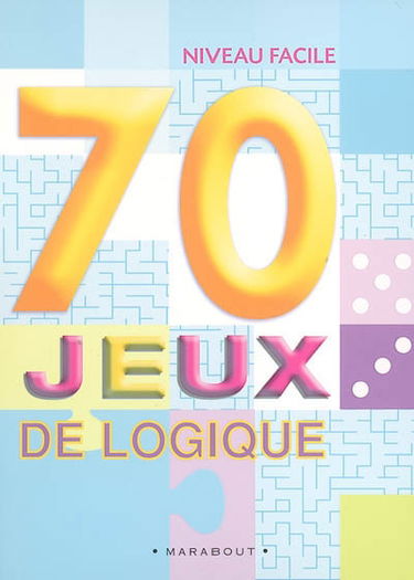 70 jeux de logique : niveau facile