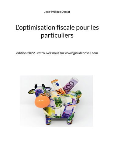 L'optimisation fiscale pour les particuliers : édition 2022 : retrouvez nous sur www.jpsudconseil.com