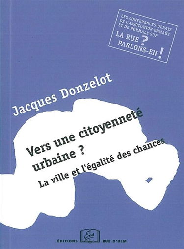 Vers une citoyenneté urbaine ? : la ville et l'égalité des chances : une conférence-débat de l'association Emmaüs et de Normale Sup'