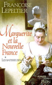 Marguerite et la Nouvelle-France. Vol. 1. Les bâtisseuses
