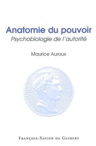 Anatomie du pouvoir : psychobiologie de l'autorité