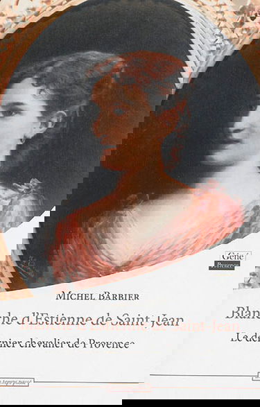 Blanche d'Estienne de Saint-Jean : le dernier chevalier de Provence