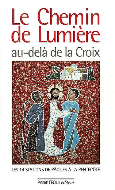 Le chemin de lumière au-delà de la croix : les 14 stations de Pâques à la Pentecôte