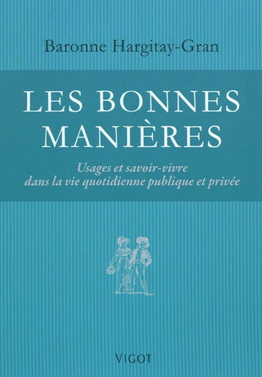 Les bonnes manières : usages et savoir-vivre dans la vie quotidienne publique et privée