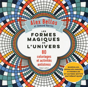 Les formes magiques de l'Univers : 80 coloriages et activités antistress : mandalas, spirales, vagues, hyperboles et autres motifs mathématiques