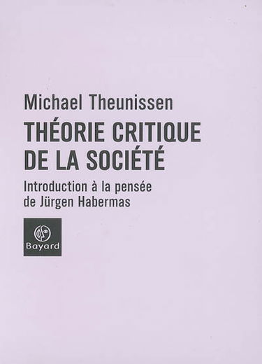Théorie critique de la société : introduction à la pensée de Jürgen Habermas