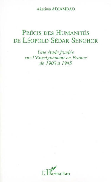 Précis des humanités de Léopold Sédar Senghor : une étude fondée sur l'enseignement en France de 1900 à 1945