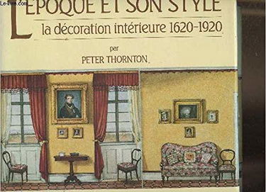 L'Epoque et son style : la décoration intérieure, 1620-1920